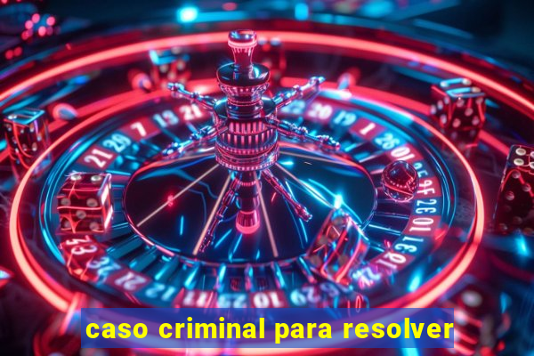 caso criminal para resolver